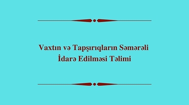 Vaxtın və Tapşırıqların Səmərəli İdarə Edilməsi Təlimi