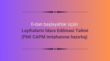 0-dan başlayanlar üçün Layihələrin idarə edilməsi (PMI CAPM imtahanına hazırlıq daxil) təlimi