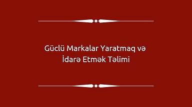 Güclü Markalar Yaratmaq və İdarə Etmək təlimi
