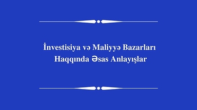 İnvestisiya və Maliyyə Bazarları Haqqında Əsas Anlayışlar təlimi