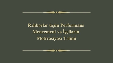 Rəhbərlər üçün Performans Menecment və İşçilərin Motivasiyası