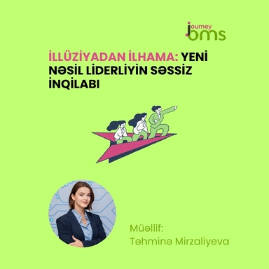İllüziyadan ilhama: Yeni nəsil liderliyin səssiz inqilabı