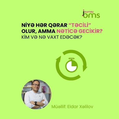 Niyə hər qərar “təcili” olur, amma nəticə gecikir?