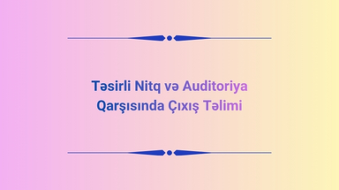 Təsirli Nitq və Auditoriya Qarşısında Çıxış Təlimi