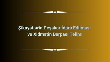 Şikayətlərin Peşəkar İdarə Edilməsi  və Xidmətin Bərpası Təlimi
