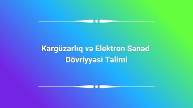 Kargüzarlıq və Elektron Sənəd  Dövriyyəsi Təlimi