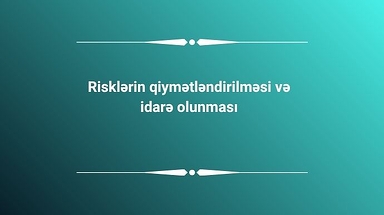 Risklərin qiymətləndirilməsi və idarə olunması