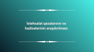İstehsalat qəzalarının və hadisələrinin araşdırılması