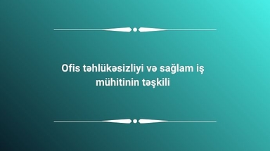 Ofis təhlükəsizliyi və sağlam iş mühitinin təşkili