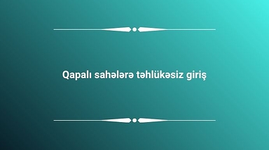 Qapalı sahələrə təhlükəsiz giriş